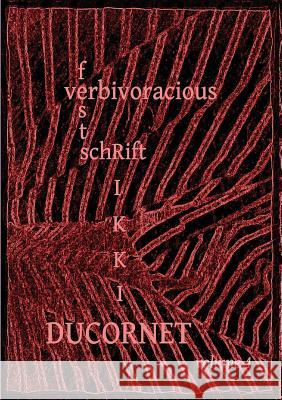 Verbivoracious Festschrift Volume 4: Rikki Ducornet G. N. Forester M. J. Nicholls Rikki Ducornet 9789810967635 Verbivoraciouspress