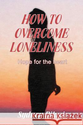 How to Overcome Loneliness: Hope for the heart Dikwi, Sydney 9789810973148