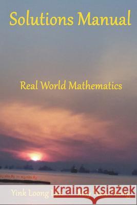 Solutions Manual: Real World Mathematics Yink Loong Len May Han Thong 9789810981983 Sri Books, an Imprint of the Simplicity Resea