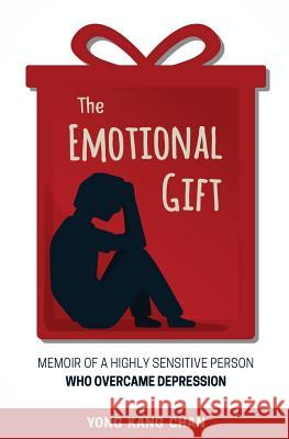 The Emotional Gift: Memoir of a Highly Sensitive Person Who Overcame Depression Yong Kang Chan 9789810989408