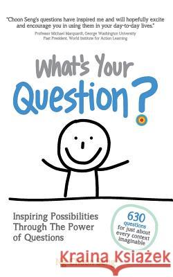 What's Your Question?: Inspiring Possibilities Through The Power of Questions Ng, Choon Seng 9789810990039 Candid Creation Publishing