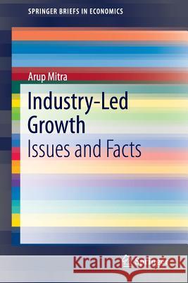 Industry-Led Growth: Issues and Facts Mitra, Arup 9789811000072 Springer