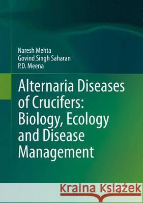 Alternaria Diseases of Crucifers: Biology, Ecology and Disease Management Govind Singh Saharan Naresh Mehta P. D. Meena 9789811000195