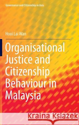 Organisational Justice and Citizenship Behaviour in Malaysia Hooi Lai Wan 9789811000287