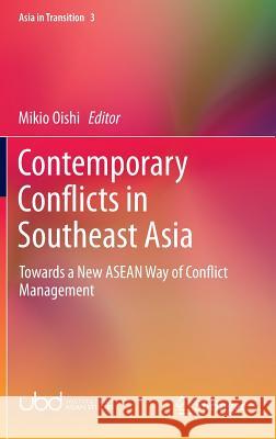 Contemporary Conflicts in Southeast Asia: Towards a New ASEAN Way of Conflict Management Oishi, Mikio 9789811000409