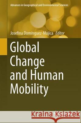 Global Change and Human Mobility Josefina Dominguez-Mujica 9789811000492 Springer
