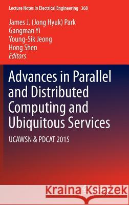 Advances in Parallel and Distributed Computing and Ubiquitous Services: Ucawsn & Pdcat 2015 Park, James J. 9789811000676 Springer