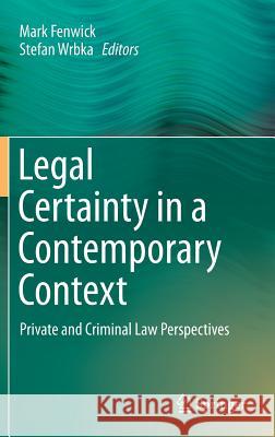 Legal Certainty in a Contemporary Context: Private and Criminal Law Perspectives Fenwick, Mark 9789811001123