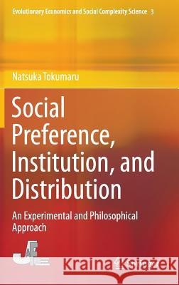 Social Preference, Institution, and Distribution: An Experimental and Philosophical Approach Tokumaru, Natsuka 9789811001369