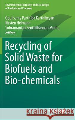 Recycling of Solid Waste for Biofuels and Bio-Chemicals Karthikeyan, Obulisamy Parthiba 9789811001482