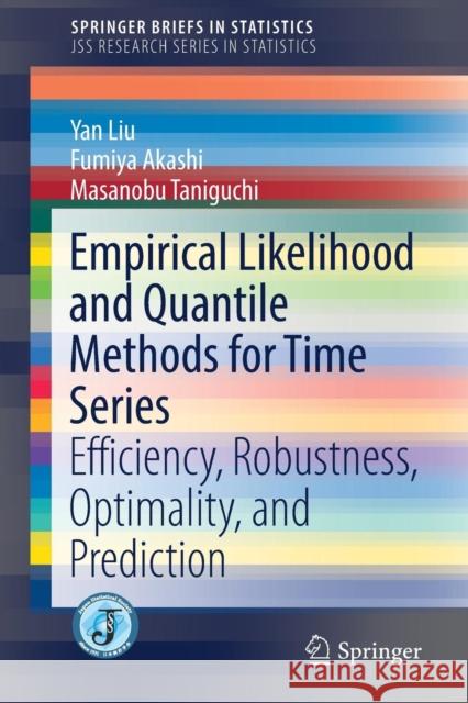 Empirical Likelihood and Quantile Methods for Time Series: Efficiency, Robustness, Optimality, and Prediction Liu, Yan 9789811001512 Springer