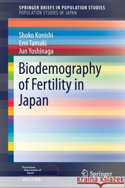 Biodemography of Fertility in Japan Shoko Konishi Emi Tamaki Jun Yoshinaga 9789811001758 Springer