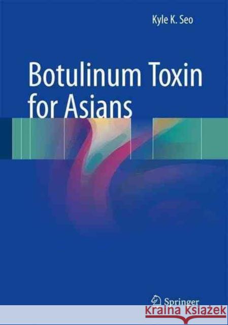 Botulinum Toxin for Asians Kyle K. Seo 9789811002021 Springer