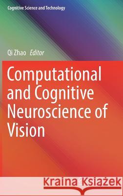 Computational and Cognitive Neuroscience of Vision Qi Zhao 9789811002113 Springer