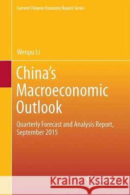 China's Macroeconomic Outlook: Quarterly Forecast and Analysis Report, September 2015 Li, Wenpu 9789811002267 Springer