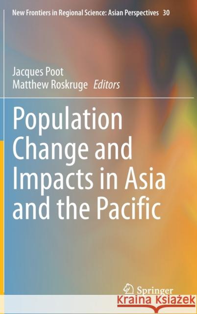 Population Change and Impacts in Asia and the Pacific Jacques Poot Matthew Roskruge 9789811002298 Springer