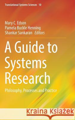 A Guide to Systems Research: Philosophy, Processes and Practice Edson, Mary C. 9789811002625