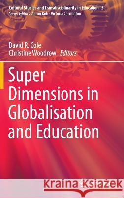Super Dimensions in Globalisation and Education David R. Cole Christine Woodrow 9789811003103 Springer