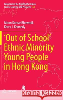 'Out of School' Ethnic Minority Young People in Hong Kong Miron Kumar Bhowmik Kerry J. Kennedy 9789811003257