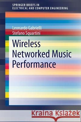 Wireless Networked Music Performance Leonardo Gabrielli Stefano Squartini 9789811003349 Springer