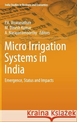 Micro Irrigation Systems in India: Emergence, Status and Impacts Viswanathan, P. K. 9789811003462 Springer