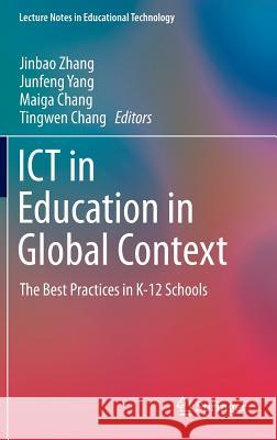 Ict in Education in Global Context: The Best Practices in K-12 Schools Zhang, Jinbao 9789811003721 Springer