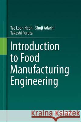 Introduction to Food Manufacturing Engineering Shuji Adachi Takeshi Furuta Tze Loon Neoh 9789811004414 Springer