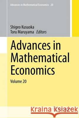 Advances in Mathematical Economics Volume 20 Shigeo Kusuoka Toru Maruyama 9789811004759