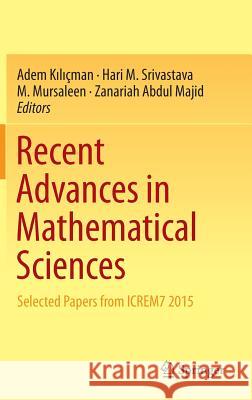 Recent Advances in Mathematical Sciences: Selected Papers from Icrem7 2015 Kılıçman, Adem 9789811005176 Springer