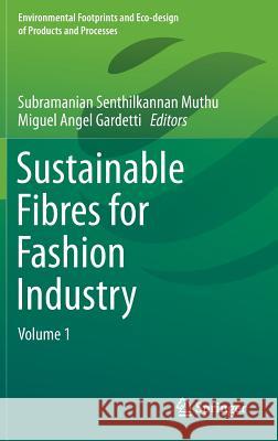 Sustainable Fibres for Fashion Industry: Volume 1 Muthu, Subramanian Senthilkannan 9789811005206 Springer