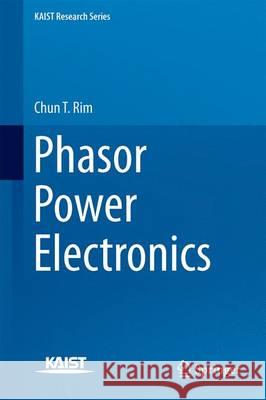 Phasor Power Electronics Chun T. Rim 9789811005350 Springer