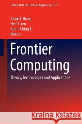 Frontier Computing: Theory, Technologies and Applications Hung, Jason C. 9789811005381