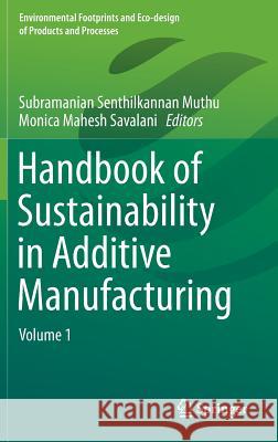Handbook of Sustainability in Additive Manufacturing: Volume 1 Muthu, Subramanian Senthilkannan 9789811005473