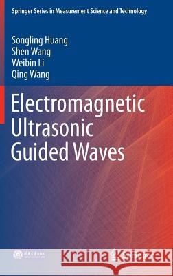 Electromagnetic Ultrasonic Guided Waves Songling Huang Shen Wang Weibin Li 9789811005626 Springer