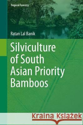 Silviculture of South Asian Priority Bamboos Ratan Lal Banik 9789811005688 Springer