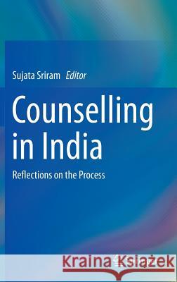 Counselling in India: Reflections on the Process Sriram, Sujata 9789811005831