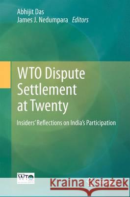 Wto Dispute Settlement at Twenty: Insiders' Reflections on India's Participation Das, Abhijit 9789811005985 Springer