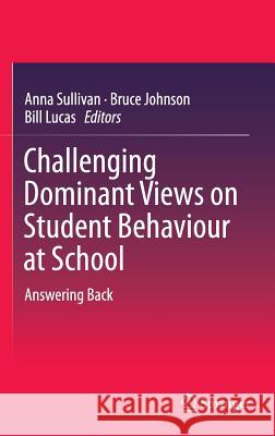 Challenging Dominant Views on Student Behaviour at School: Answering Back Sullivan, Anna 9789811006265 Springer
