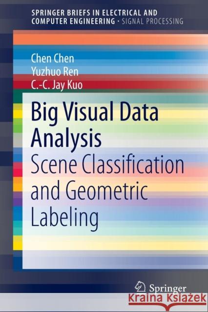 Big Visual Data Analysis: Scene Classification and Geometric Labeling Chen, Chen 9789811006296 Springer