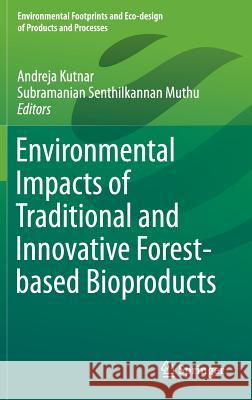 Environmental Impacts of Traditional and Innovative Forest-Based Bioproducts Kutnar, Andreja 9789811006531