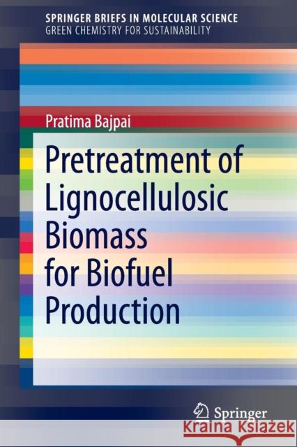 Pretreatment of Lignocellulosic Biomass for Biofuel Production Pratima Bajpai 9789811006869