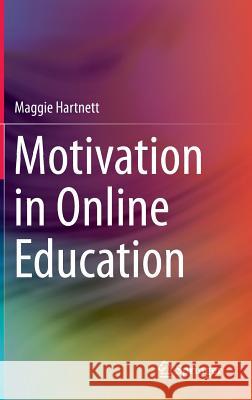 Motivation in Online Education Maggie Hartnett 9789811006982