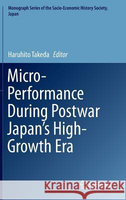 Micro-Performance During Postwar Japan's High-Growth Era Haruhito Takeda 9789811007088 Springer