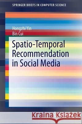 Spatio-Temporal Recommendation in Social Media Hongzhi Yin Bin Cui 9789811007477