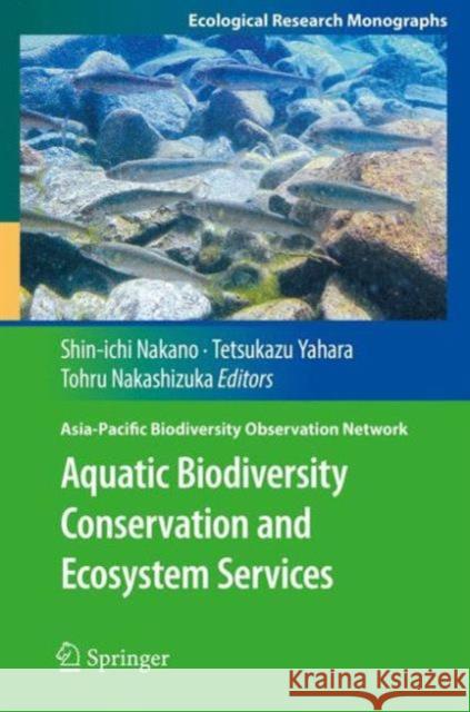 Aquatic Biodiversity Conservation and Ecosystem Services Shin-Ichi Nakano Tetsukazu Yahara Tohru Nakashizuka 9789811007781