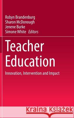 Teacher Education: Innovation, Intervention and Impact Brandenburg, Robyn 9789811007842