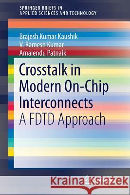 CrossTalk in Modern On-Chip Interconnects: A Fdtd Approach Kaushik, B. K. 9789811007996 Springer
