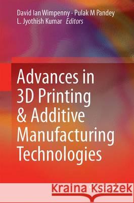 Advances in 3D Printing & Additive Manufacturing Technologies David Ian Wimpenny Pulak M. Pandey L. Jyothish Kumar 9789811008115 Springer