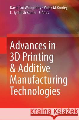 Advances in 3D Printing & Additive Manufacturing Technologies David Ian Wimpenny Pulak M. Pandey L. Jyothish Kumar 9789811008115