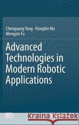 Advanced Technologies in Modern Robotic Applications Chenguang Yang Hongbin Ma Fu Mengyin 9789811008290 Springer